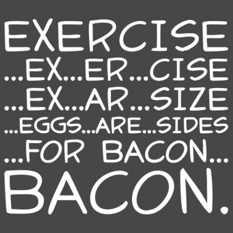 8721_exercise-ex-er-cise-ex-ar-size-eggs-are-sides-for-bacon-bacon-t-shirt-road-kill-t-shirts-1.jpg